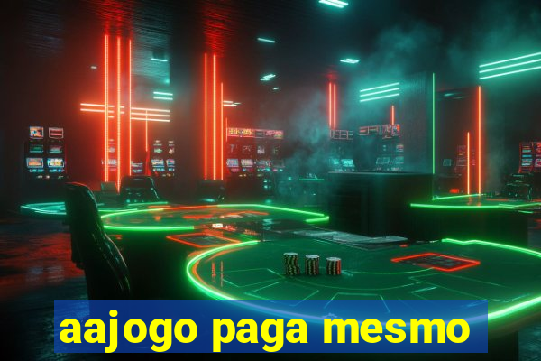 aajogo paga mesmo